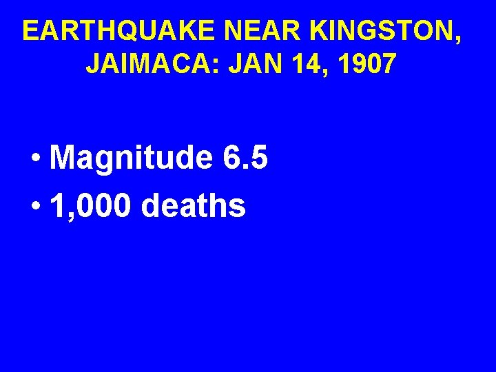 EARTHQUAKE NEAR KINGSTON, JAIMACA: JAN 14, 1907 • Magnitude 6. 5 • 1, 000