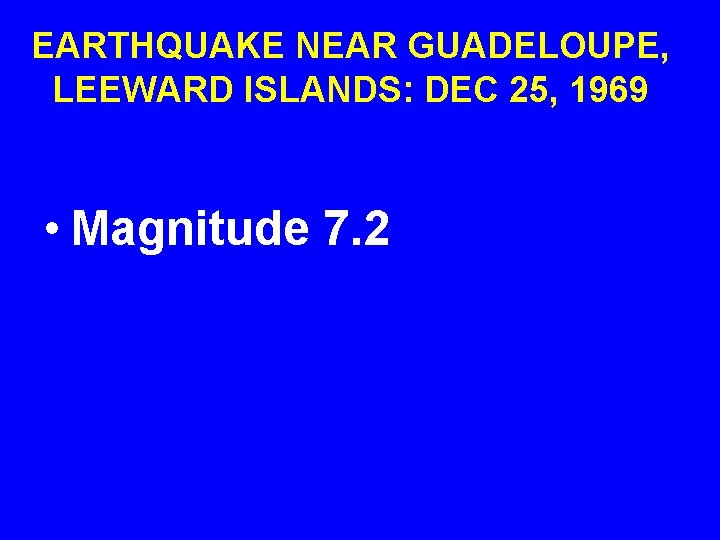 EARTHQUAKE NEAR GUADELOUPE, LEEWARD ISLANDS: DEC 25, 1969 • Magnitude 7. 2 