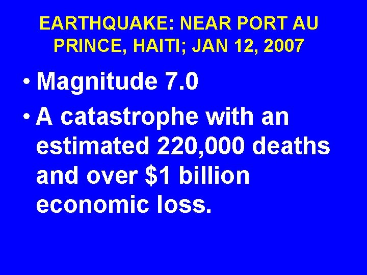 EARTHQUAKE: NEAR PORT AU PRINCE, HAITI; JAN 12, 2007 • Magnitude 7. 0 •