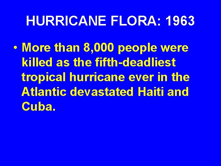 HURRICANE FLORA: 1963 • More than 8, 000 people were killed as the fifth-deadliest