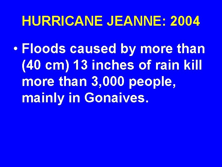HURRICANE JEANNE: 2004 • Floods caused by more than (40 cm) 13 inches of