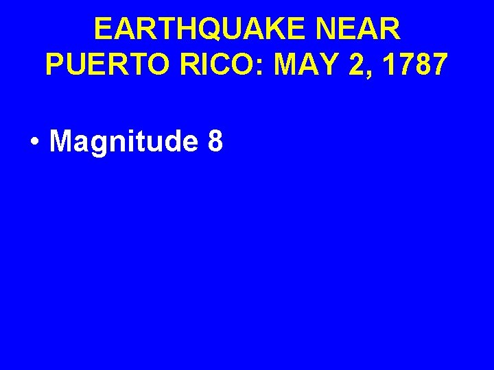 EARTHQUAKE NEAR PUERTO RICO: MAY 2, 1787 • Magnitude 8 