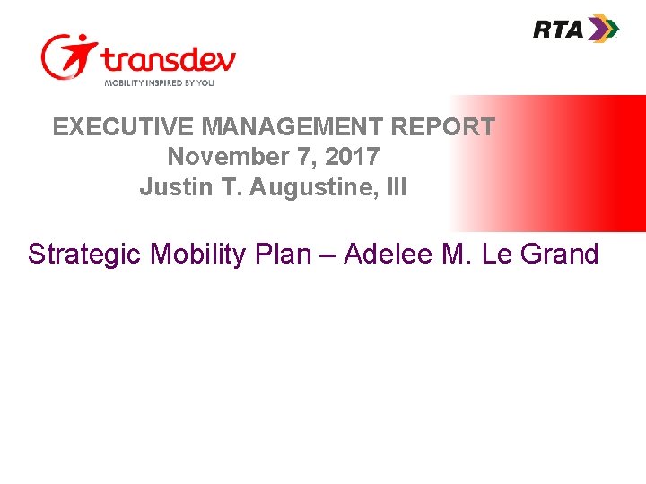 EXECUTIVE MANAGEMENT REPORT November 7, 2017 Justin T. Augustine, III Strategic Mobility Plan –