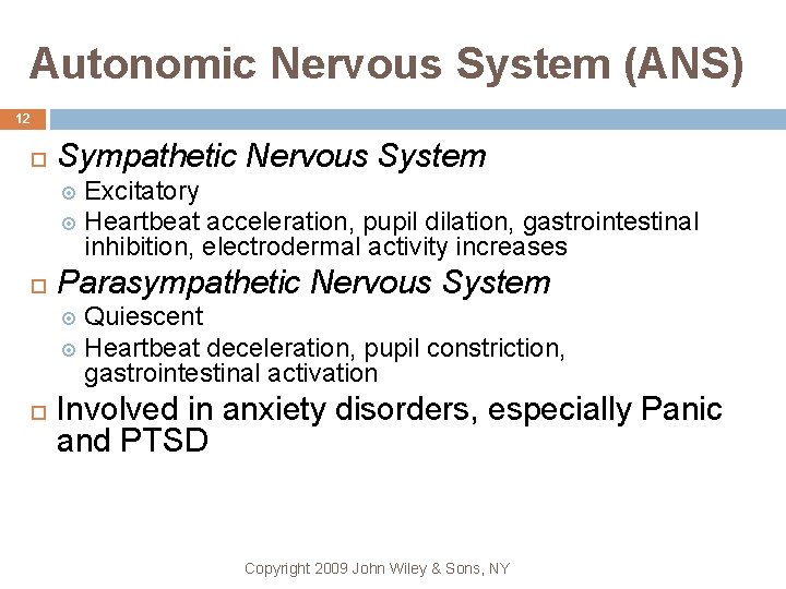 Autonomic Nervous System (ANS) 12 Sympathetic Nervous System Excitatory Heartbeat acceleration, pupil dilation, gastrointestinal