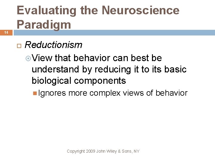 14 Evaluating the Neuroscience Paradigm Reductionism View that behavior can best be understand by