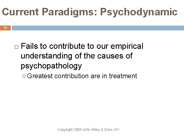 Current Paradigms: Psychodynamic 15 Fails to contribute to our empirical understanding of the causes