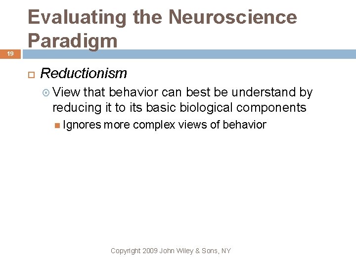 19 Evaluating the Neuroscience Paradigm Reductionism View that behavior can best be understand by