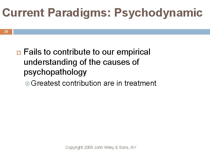 Current Paradigms: Psychodynamic 20 Fails to contribute to our empirical understanding of the causes