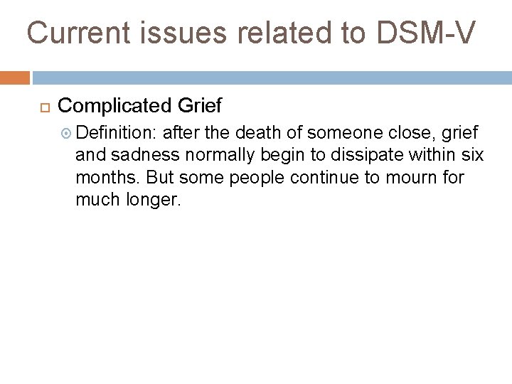 Current issues related to DSM-V Complicated Grief Definition: after the death of someone close,