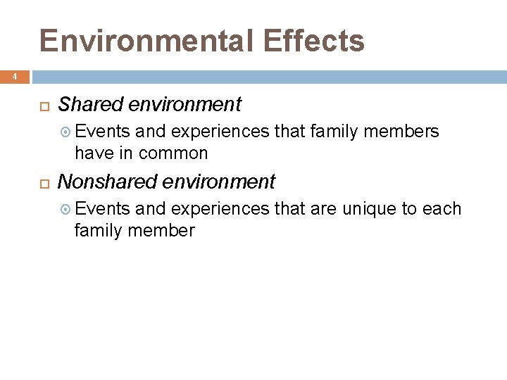 Environmental Effects 4 Shared environment Events and experiences that family members have in common