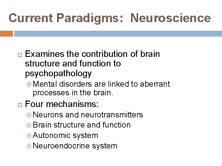 Current Paradigms: Neuroscience Examines the contribution of brain structure and function to psychopathology Mental
