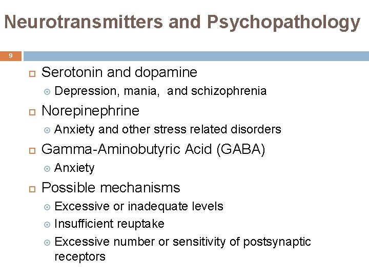 Neurotransmitters and Psychopathology 9 Serotonin and dopamine Norepinephrine Anxiety and other stress related disorders