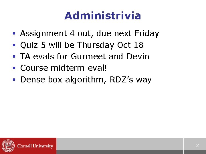 Administrivia § § § Assignment 4 out, due next Friday Quiz 5 will be