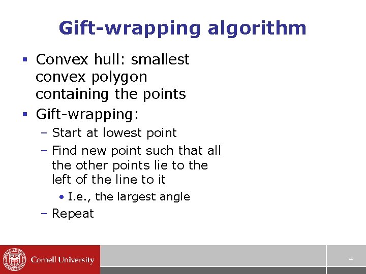 Gift-wrapping algorithm § Convex hull: smallest convex polygon containing the points § Gift-wrapping: –