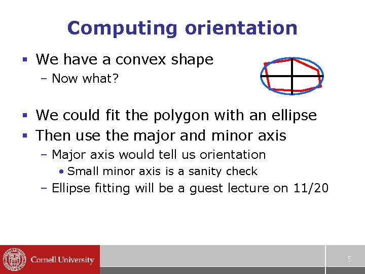 Computing orientation § We have a convex shape – Now what? § We could