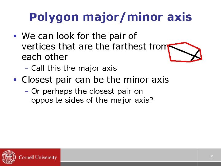 Polygon major/minor axis § We can look for the pair of vertices that are