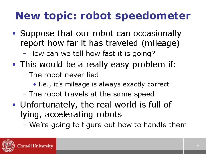 New topic: robot speedometer § Suppose that our robot can occasionally report how far