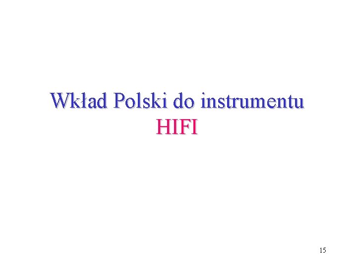 Wkład Polski do instrumentu HIFI 15 