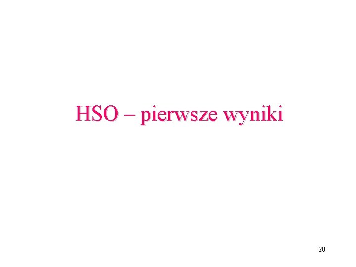 HSO – pierwsze wyniki 20 