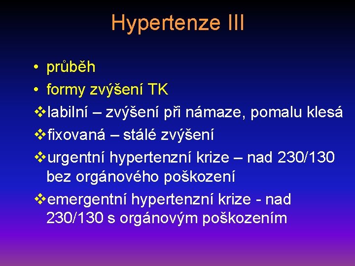 Hypertenze III • průběh • formy zvýšení TK vlabilní – zvýšení při námaze, pomalu