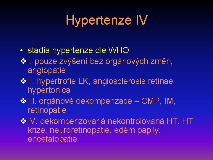 Hypertenze IV • stadia hypertenze dle WHO v I. pouze zvýšení bez orgánových změn,