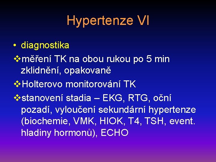 Hypertenze VI • diagnostika vměření TK na obou rukou po 5 min zklidnění, opakovaně