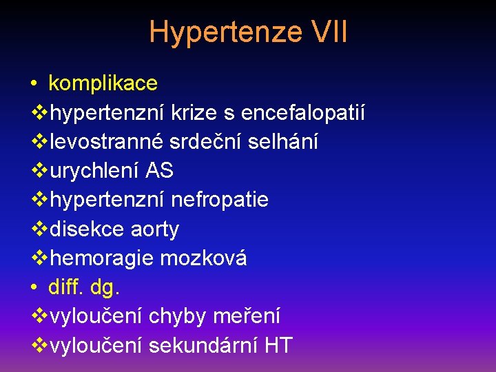 Hypertenze VII • komplikace vhypertenzní krize s encefalopatií vlevostranné srdeční selhání vurychlení AS vhypertenzní