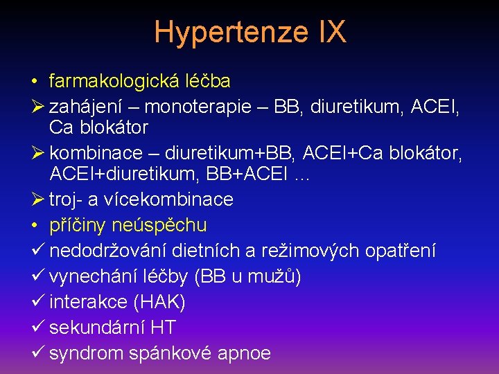 Hypertenze IX • farmakologická léčba Ø zahájení – monoterapie – BB, diuretikum, ACEI, Ca