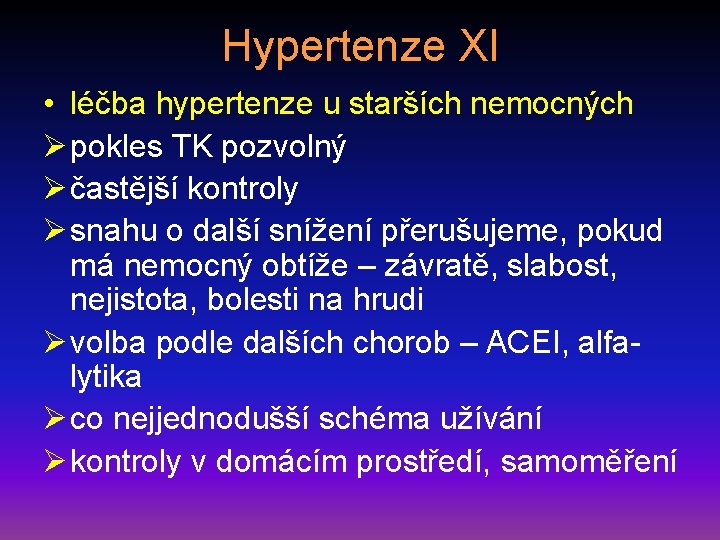 Hypertenze XI • léčba hypertenze u starších nemocných Ø pokles TK pozvolný Ø častější