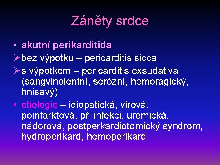 Záněty srdce • akutní perikarditida Ø bez výpotku – pericarditis sicca Ø s výpotkem