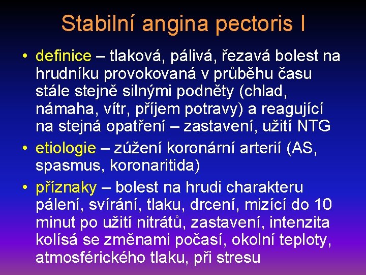 Stabilní angina pectoris I • definice – tlaková, pálivá, řezavá bolest na hrudníku provokovaná