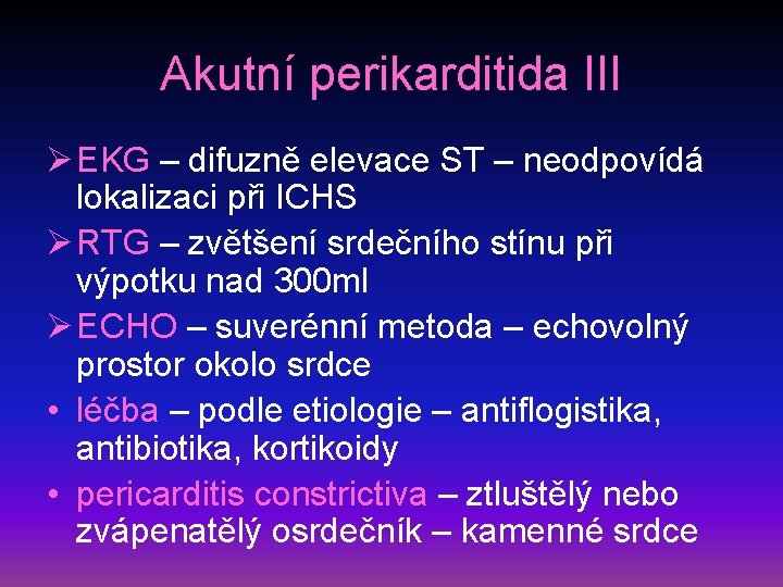 Akutní perikarditida III Ø EKG – difuzně elevace ST – neodpovídá lokalizaci při ICHS