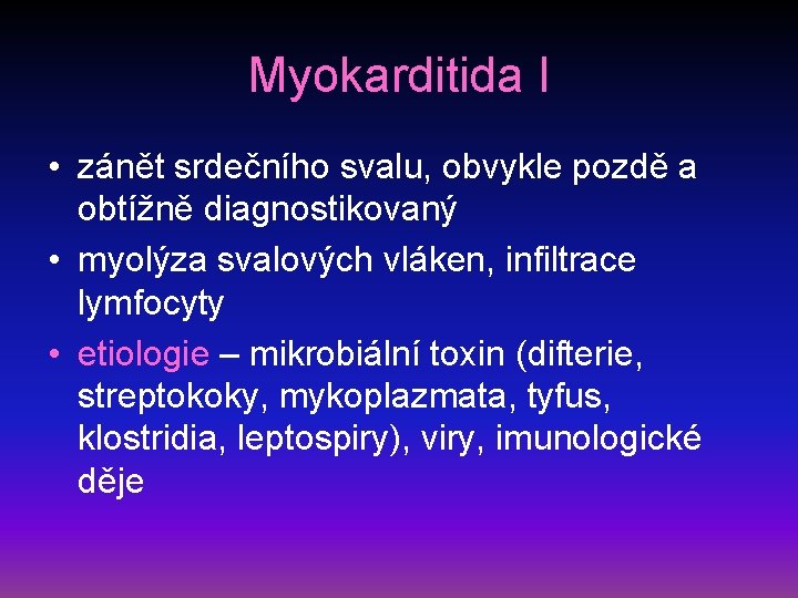 Myokarditida I • zánět srdečního svalu, obvykle pozdě a obtížně diagnostikovaný • myolýza svalových