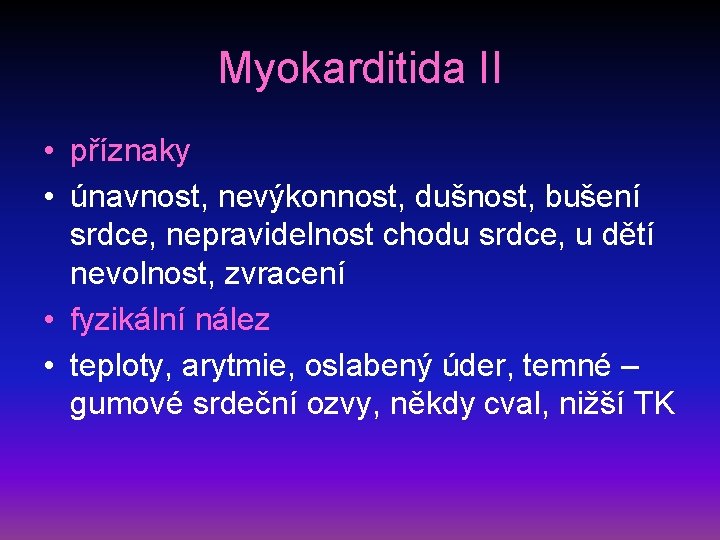 Myokarditida II • příznaky • únavnost, nevýkonnost, dušnost, bušení srdce, nepravidelnost chodu srdce, u