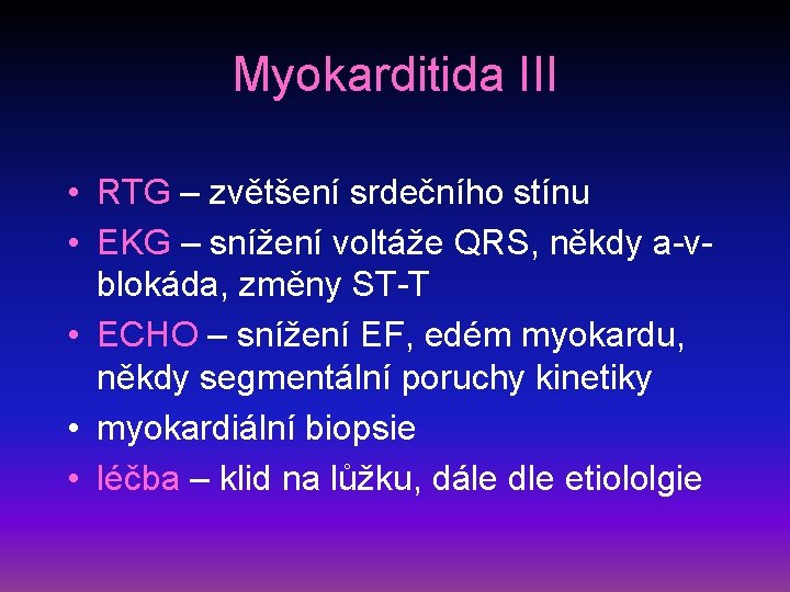 Myokarditida III • RTG – zvětšení srdečního stínu • EKG – snížení voltáže QRS,