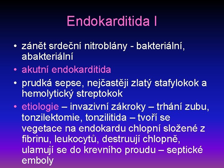 Endokarditida I • zánět srdeční nitroblány - bakteriální, abakteriální • akutní endokarditida • prudká