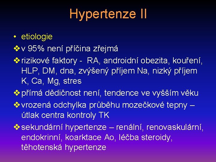 Hypertenze II • etiologie v v 95% není příčina zřejmá v rizikové faktory -