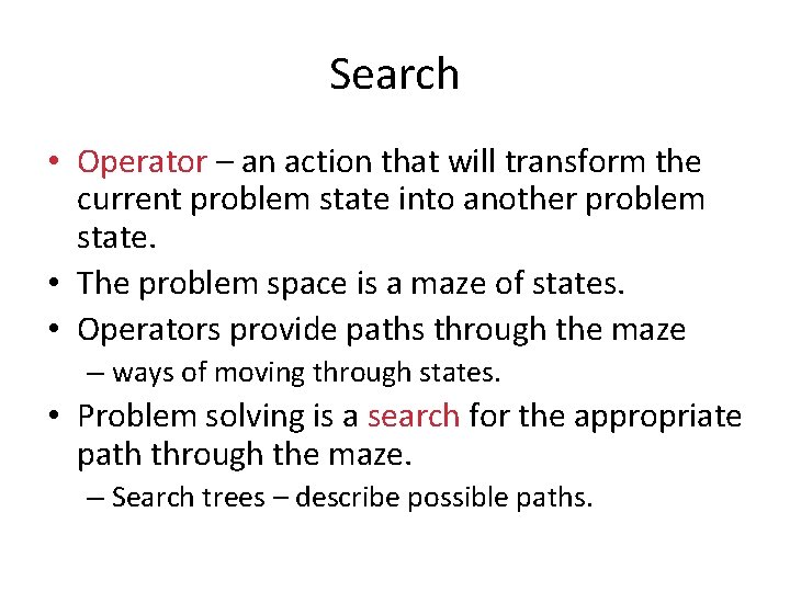 Search • Operator – an action that will transform the current problem state into