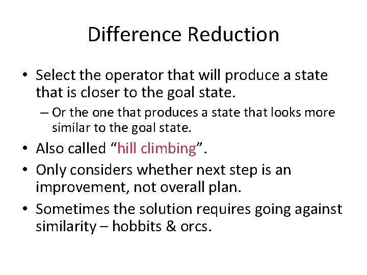 Difference Reduction • Select the operator that will produce a state that is closer