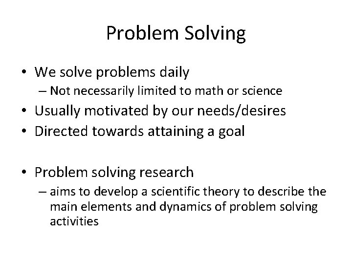 Problem Solving • We solve problems daily – Not necessarily limited to math or