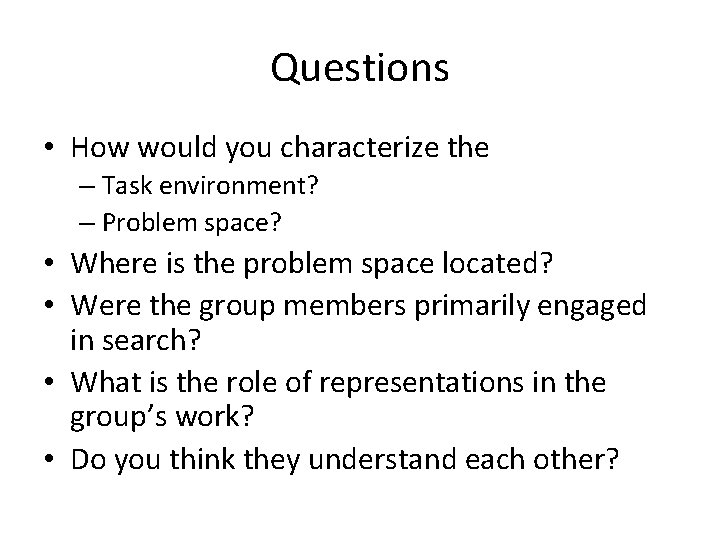 Questions • How would you characterize the – Task environment? – Problem space? •