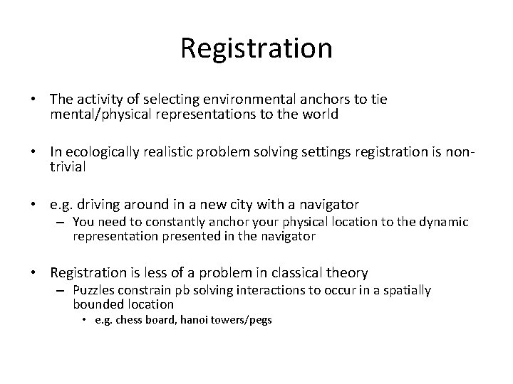 Registration • The activity of selecting environmental anchors to tie mental/physical representations to the