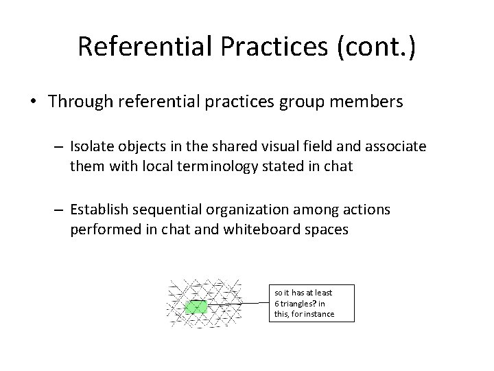 Referential Practices (cont. ) • Through referential practices group members – Isolate objects in