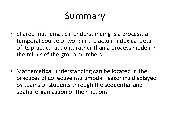 Summary • Shared mathematical understanding is a process, a temporal course of work in