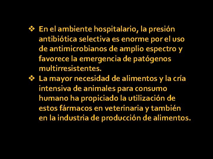 v En el ambiente hospitalario, la presión antibiótica selectiva es enorme por el uso