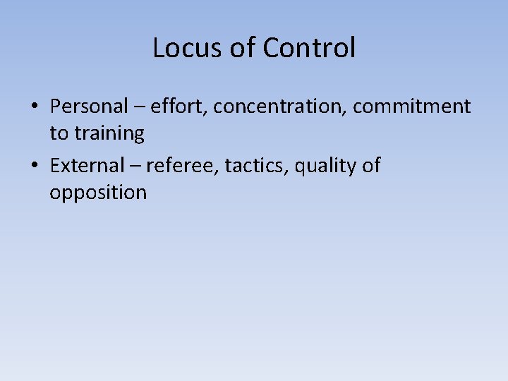 Locus of Control • Personal – effort, concentration, commitment to training • External – Locus of Control • Personal – effort, concentration, commitment to training • External –