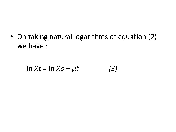  • On taking natural logarithms of equation (2) we have : In Xt