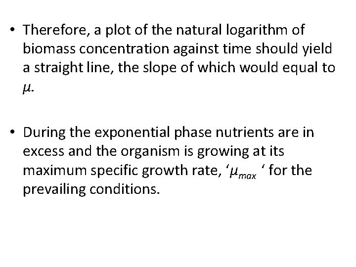  • Therefore, a plot of the natural logarithm of biomass concentration against time