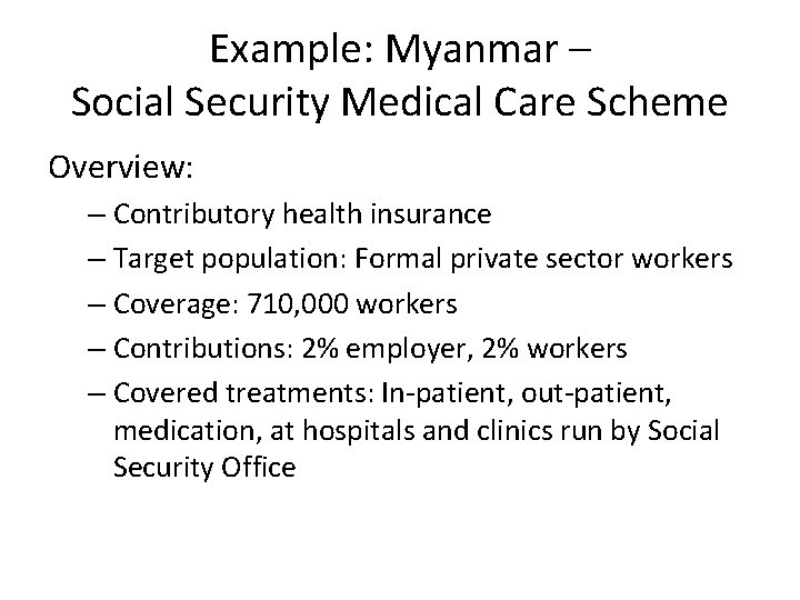 Example: Myanmar – Social Security Medical Care Scheme Overview: – Contributory health insurance –