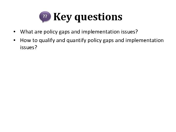 Key questions • What are policy gaps and implementation issues? • How to qualify
